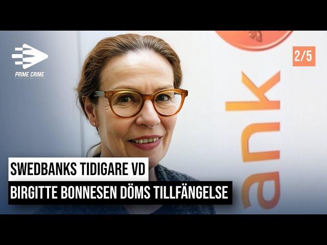 SWEDBANKS TIDIGARE VD BIRGITTE BONNESEN DÖMS TILL FÄNGELSE | 2/5