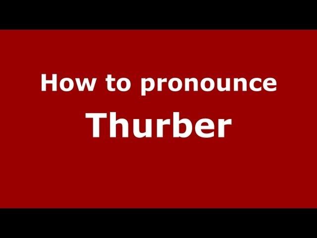 How to Pronounce Thurber - PronounceNames.com