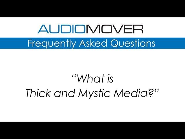 AudioMover FAQ - What is Thick and Mystic