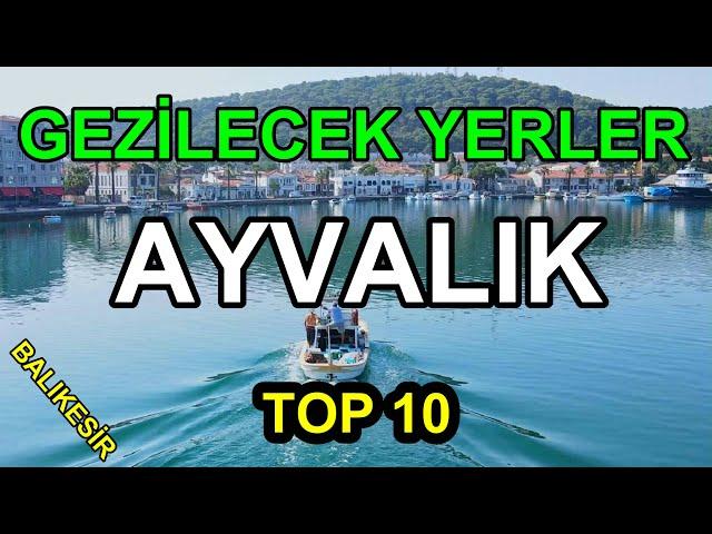 Ayvalık'ta Gezilecek Yerler | Ayvalık'ta Nereler Gezilir | Gezilecek En Güzel 10 Yer