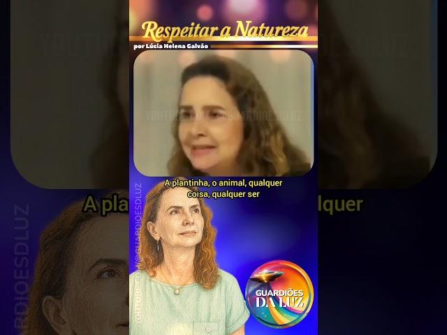 RESPEITAR A NATUREZA POR LÚCIA HELENA GALVÃO #youtubeshort #reflexão  #autoconhecimento #filosofia