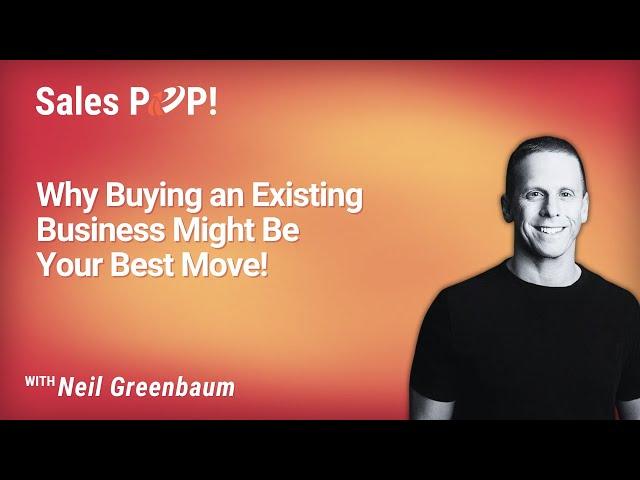 Why Buying an Existing Business Might Be Your Best Move! with Neil Greenbaum