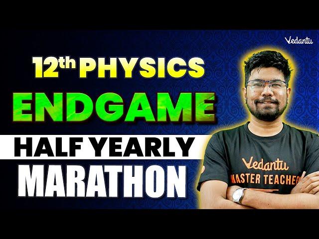 12th Physics | Revision MARATHON | Half Yearly 2024 | Yazhiniyan Sir