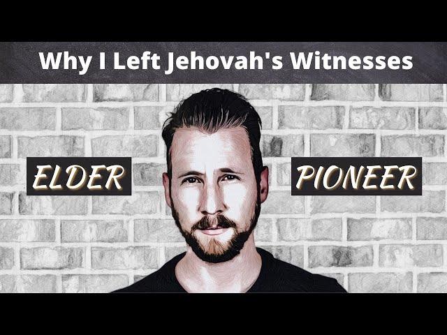 Why I Left Jehovah's Witnesses - Former Elder / Pioneer