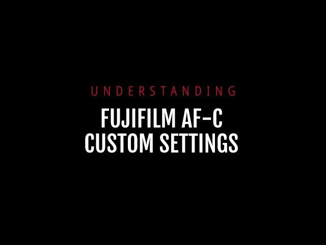 Understanding Fujifilm AF-C Custom Settings