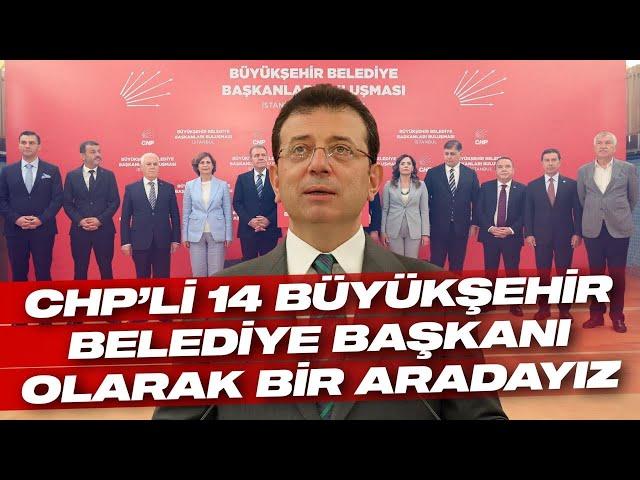 14 BÜYÜKŞEHİR BELEDİYE BAŞKANI OLARAK BİR ARADAYIZ