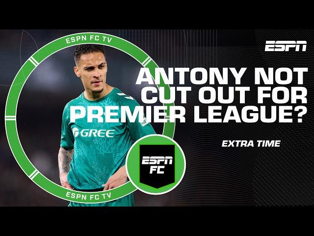 Is Antony not cut out for the Premier League or has Man United held him back?  | ESPN FC Extra Time