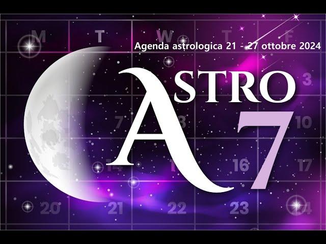 ASTRO7 21 - 27 ottobre 2024