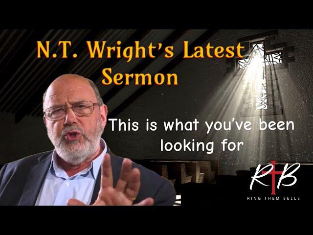 Discover the Power of N.T. Wright's Latest Sermon