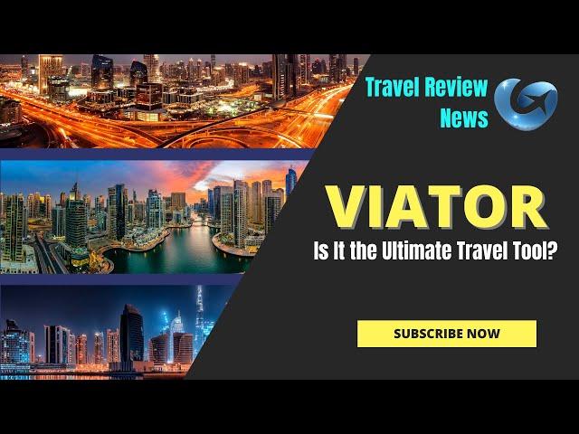 Viator Review Is It the Ultimate Travel Tool