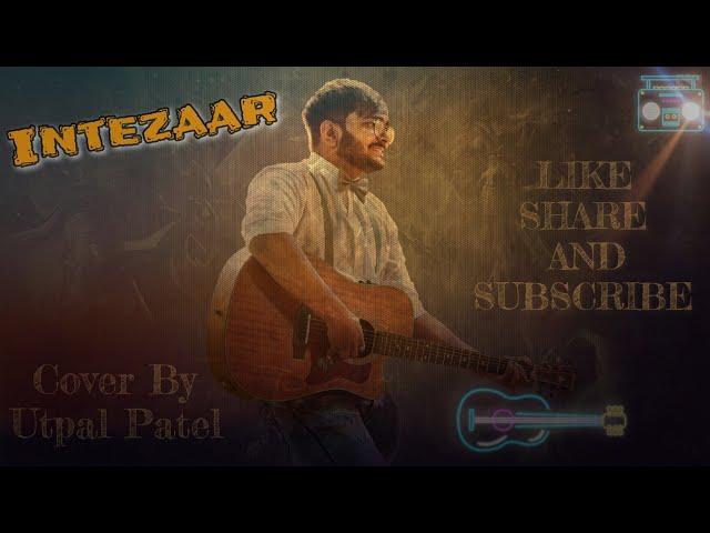 Intezaar | Cover Song | Utpal Patel | arijit Singh |