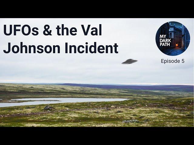 UFOs & The Val Johnson Incident