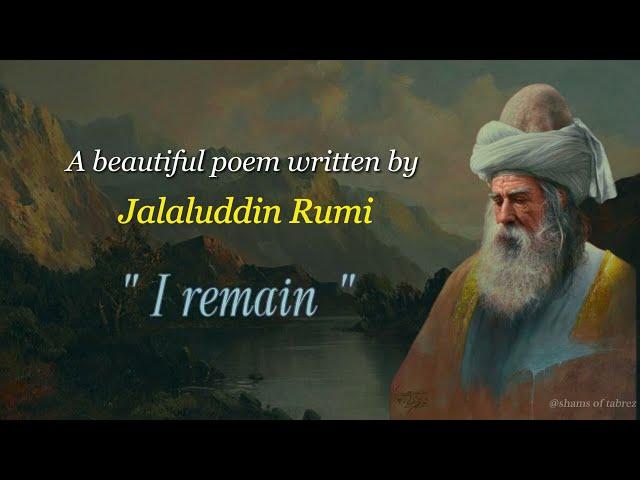 Rumi - I Remain | Soulful Poetry | Jalaluddin Rumi