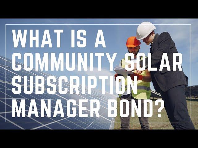 What Is A Community Solar Subscription Manager Bond?