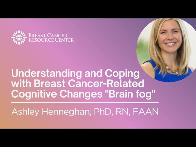 Ask The Experts: Understanding and Coping with Breast Cancer-Related Cognitive Changes "Brain fog"