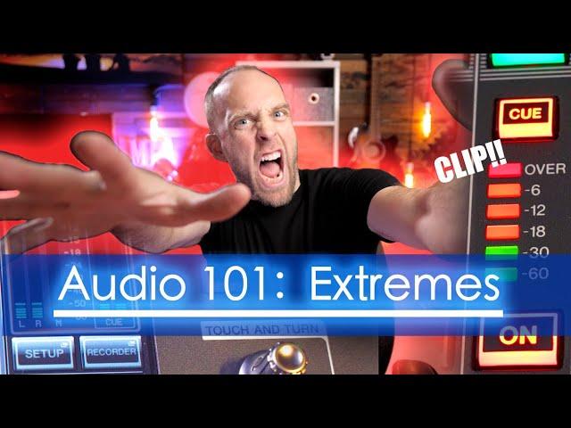 Audio 101 - Avoiding Extremes