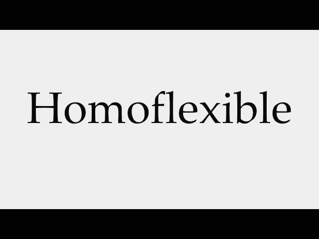 How to Pronounce Homoflexible