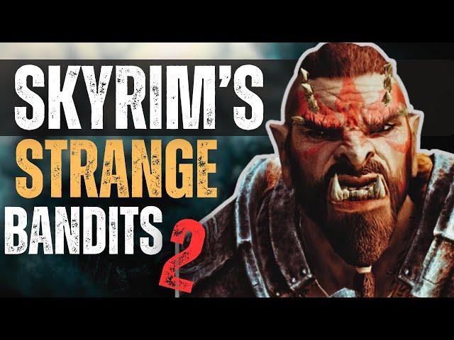 Skyrim's Strange Bandits 2 || Elder Scrolls Lore