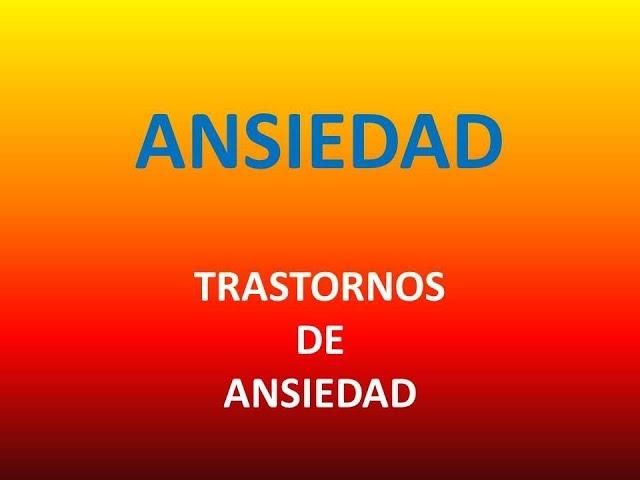 Ansiedad - Trastornos de Ansiedad