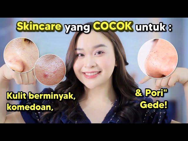 Skincare yang COCOK untuk Kulit Berminyak, Komedoan & Pori" Gede ⭐️