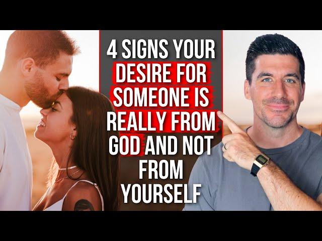 4 Clues Your Desire for Someone Really Is from God and NOT from Yourself