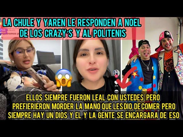 YAREN Y LA CHULE TAMBIEN LE RESPONDEN AL POLITENIS Y AL NOEL DE LOS CRAZY’S Y LES DICEN MALAGRADECID