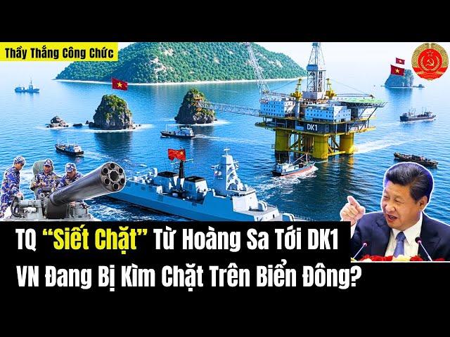 Trung Quốc “Siết Chặt” Từ Hoàng Sa Tới DK1 Việt Nam Đang Bị Kìm Chặt Trên Biển Đông?