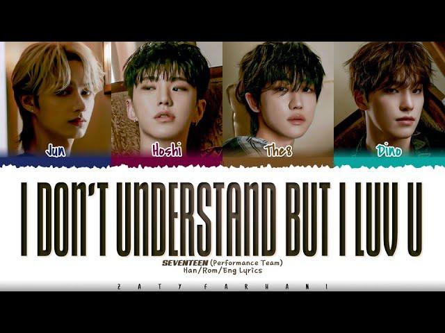 SEVENTEEN (Performance Team) - 'I Don't Understand But I Luv U' Lyrics [Color Coded_Han_Rom_Eng]