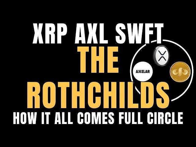 Exposing Connections: XRP AXL SWFT & The Rothschilds
