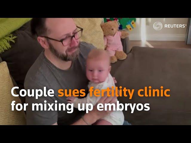 Couple sues fertility clinic for mixing up embryos