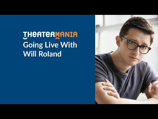 TheaterMania Live with Be More Chill and Dear Evan Hansen Star Will Roland