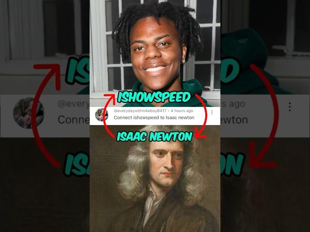 Connecting ishowspeed to Isaac Newton