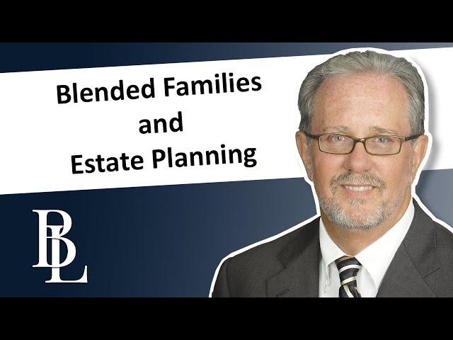 Blended Families and Estate Planning | Bethel Law