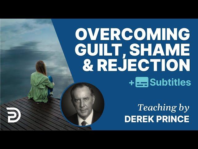 Overcoming Guilt, Shame And Rejection | Derek Prince