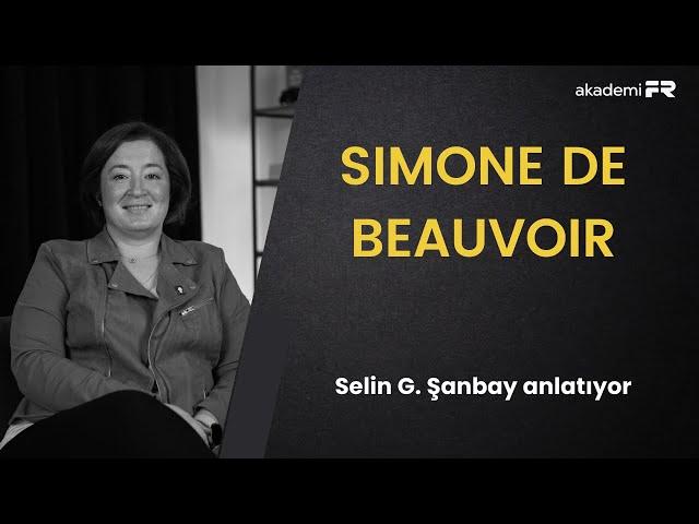 Simone de Beauvoir'ı anlamak (Selin G. Şanbay ile söyleşi)