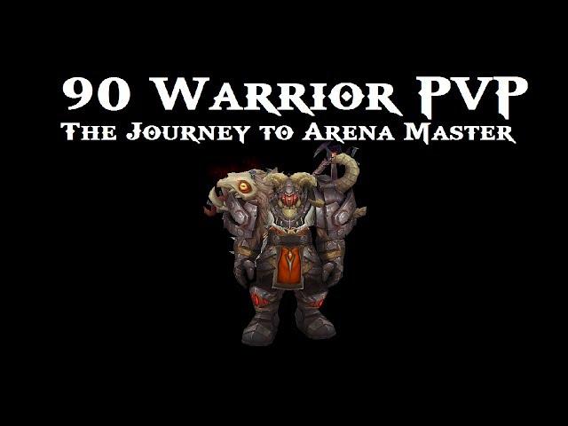 90 Warrior Pvp - The Journey to Arena Master (Patch 5.4)