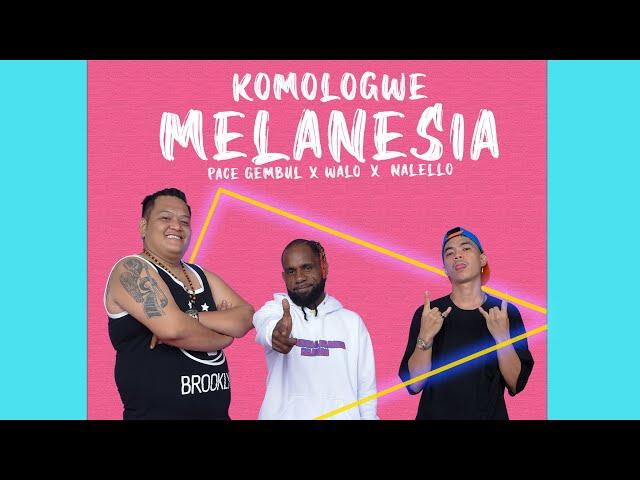 KOMOLOGWE MELANESIA - Pace Gembul x Walo x Nalello