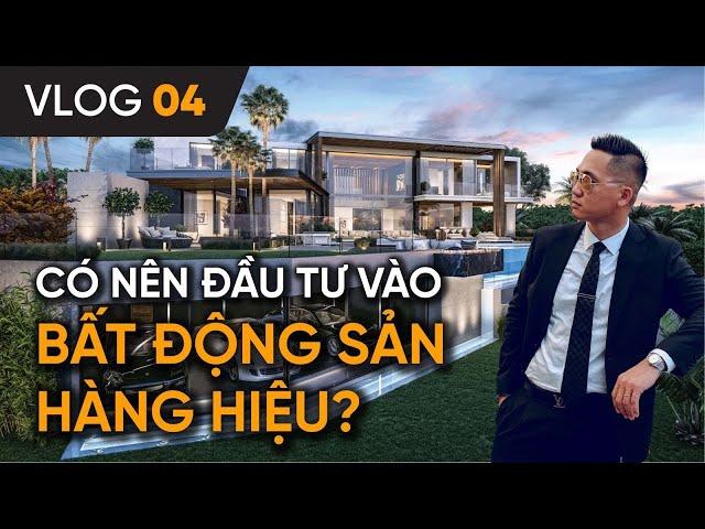 VLOG #04 | CÓ NÊN ĐẦU TƯ VÀO BẤT ĐỘNG SẢN HÀNG HIỆU?