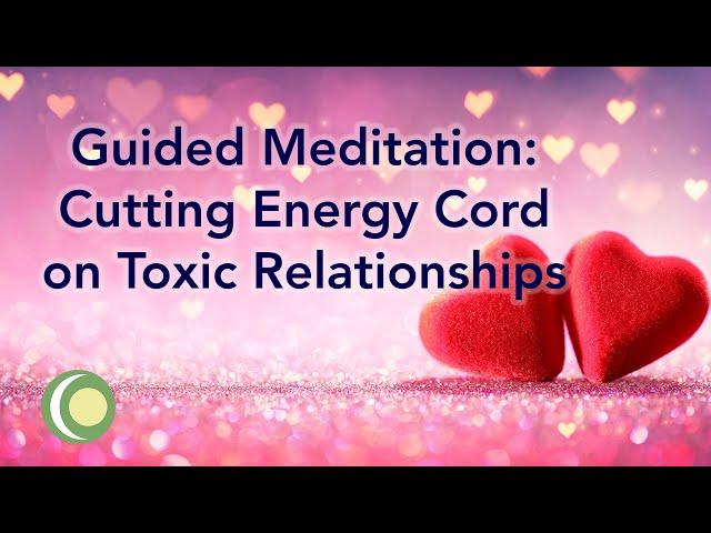 Energy Cord Cutting Meditation on Toxic Relationships #cuttingcords #energyhealing #cordcutting