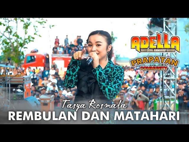 REMBULAN DAN MATAHARI  - TASYA ROSMALA - ADELLA LIVE PRAPATAN COMMUNITY DEMAK 2024