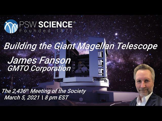 PSW 2436 Building the Giant Magellan Telescope | James Fanson