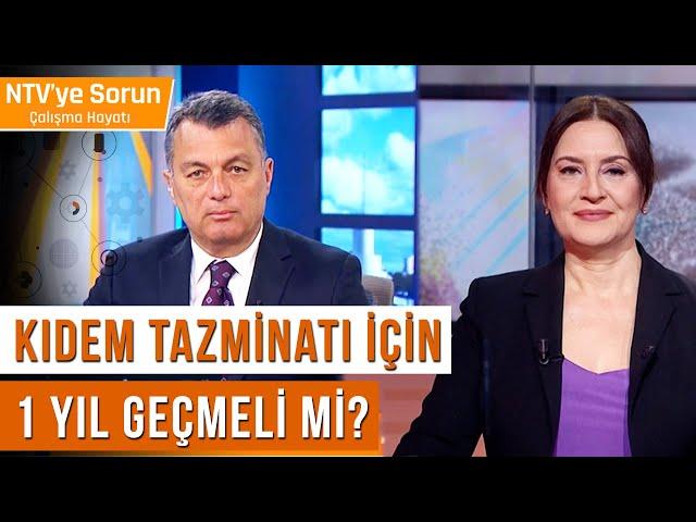 Kıdem Tazminatı İçin 1 yıl Geçmeli mi? | NTV'ye Sorun Çalışma Hayatı #cemkılıç #benelhızarcı