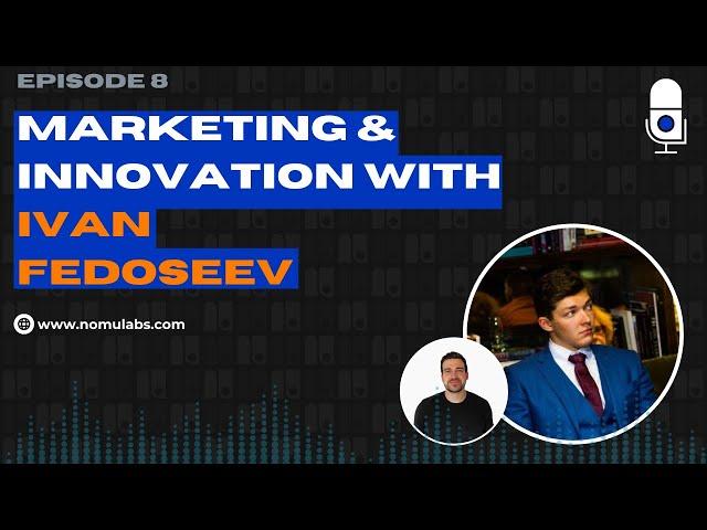 #8 - Ivan Fedoseev, Marketing and Innovation