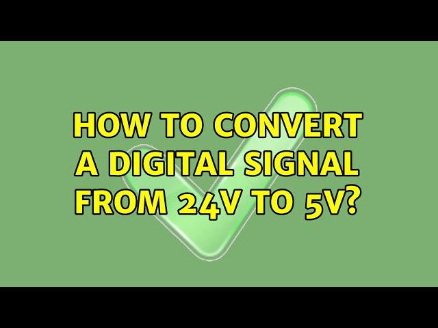 How to convert a digital signal from 24V to 5V?