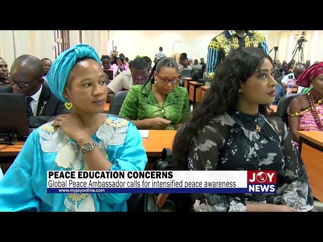 Peace Education Concerns: Global Peace Ambassador calls for intensified peace awareness. #JoyNews