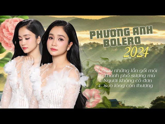 Phương Anh Bolero Mới Nhất 2024 - Liên Khúc Nhạc Vàng Xưa Trữ Tình Hay Nhất | Sau Những Lần Gối Mỏi