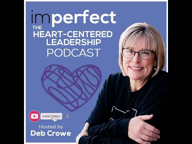 EP 249: Leadership 4.0: Deb Crowe's Guide to Heart-Centered Leading in the Modern Era | Podcast