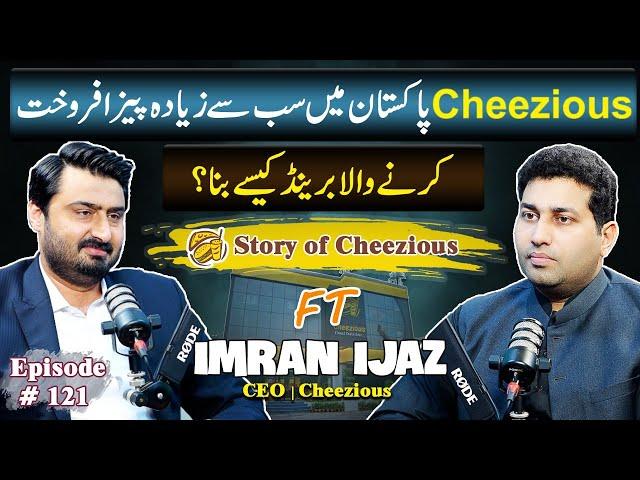 Cheezious ne kis tarah Pakistan mein pizza ka Craze banaya? | Cheezious ke CEO Imran Ijaz ki Kahani