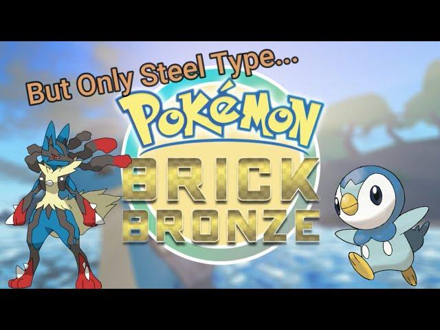 Pokémon Brick Bronze But I Can Only Use Steel Type Pokemon...