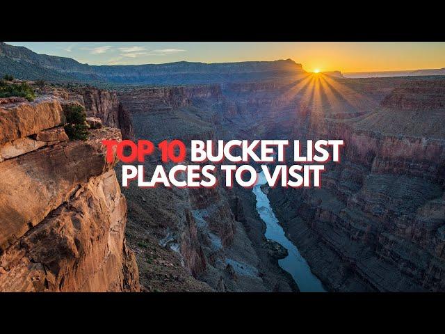 Top 10 Bucket List Places to Visit